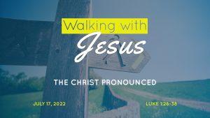 Walking with Jesus: The Christ Pronounced - sermon by Dr. John L. Rothra