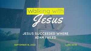 Walking with Jesus: Jesus succeeded where Adam failed - sermon by Dr. John L. Rothra