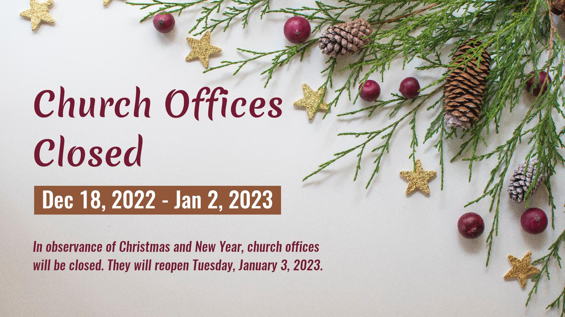 Church offices closed Dec 18, 2022, through Jan 2, 2023 for Christmas and New Year