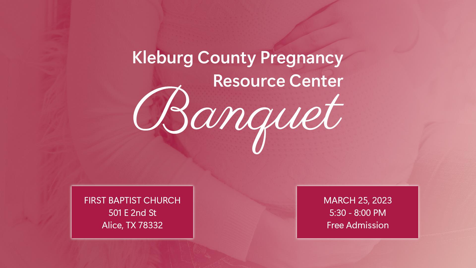 Kleburg County Pregnancy Resource Center Banquet March 25, 2023 at First Baptist in Alice, Texas