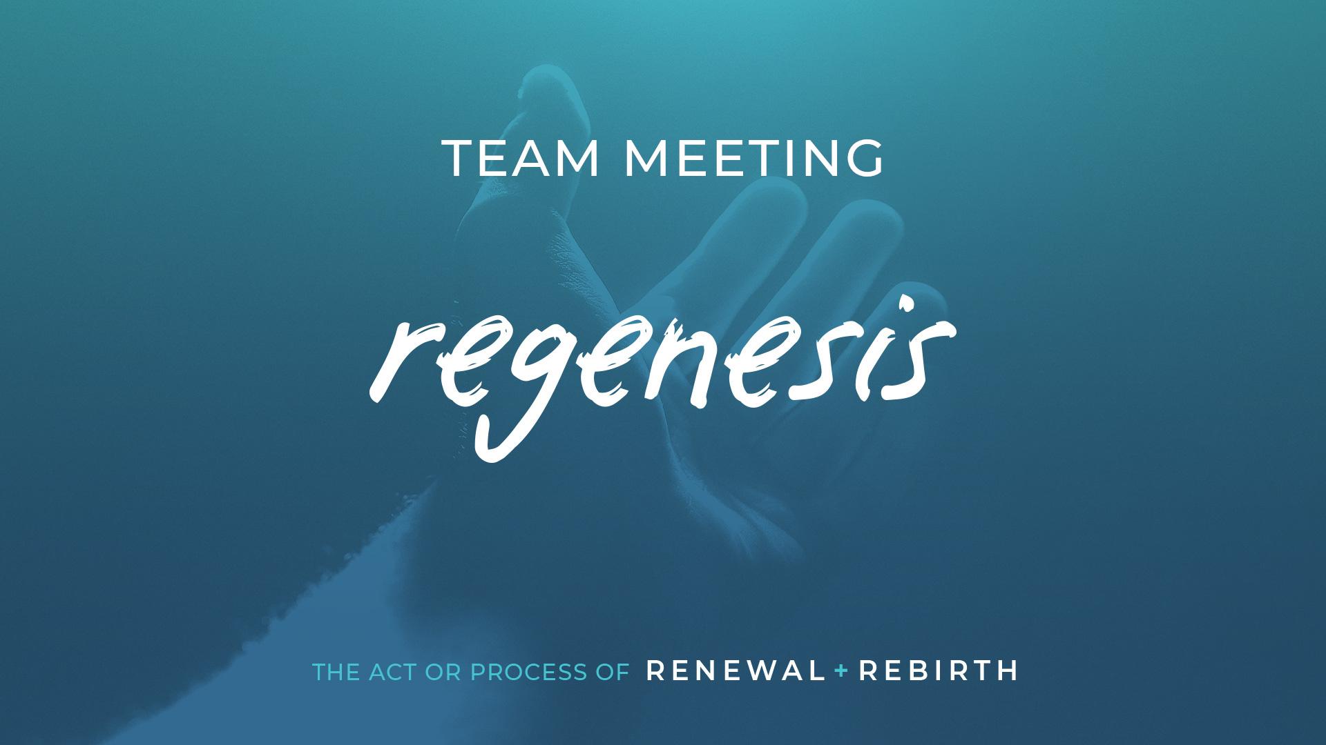 Regenesis Team Meeting information